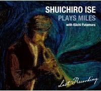 Shuichiro Ise - Plays Miles With Kiichi Futamura: Last Recording