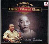 SHUJAAT HUSSAIN KHAN - A TRIBUTE TO USTAD VILAYAT KHAN BY SHUJAAT HUSSAIN KHAN