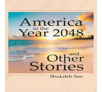 Shukdeb Sen America in the Year 2048 & Other Stories Paperback Book Shukdeb Sen Multicolor
