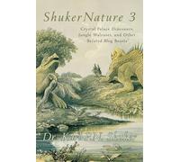 ShukerNature (Book 3): Crystal Palace Dinosaurs, Jungle Walruses, and Other Belated Blog Beasts