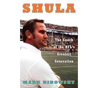 Shula : The Coach of the NFL's Greatest Generation