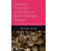 Shunda's Complete Collection of Black Heritage Recipes: 241 Authentic African American Recipes, Forgotten Dishes, and Cooking Secrets Across Nine Chapters
