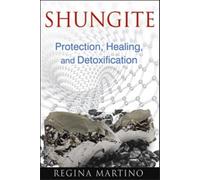 Shungite : Protection, Healing, and Detoxification