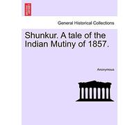 Shunkur. A tale of the Indian Mutiny of 1857.