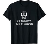 SHUPMN Limited Stop Making Drama You're Not Shakespeare Gift T-Shirt S-3XL BlackXX-Large