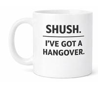 Shush I've Got a Hangover Funny Novelty Coffee Mug Gift Mug