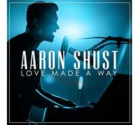 Shust, Aaron - Love Made a Way