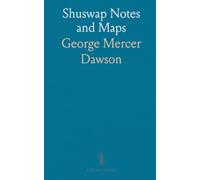 Shuswap Notes and Maps: Ethnological observations on language, place-names, and territorial divisions in British Columbia