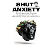 SHUT ANXIETY: The Hyper-Practical Stoic Crisis Manual-Marcus Aurelius' Meditations Rebuilt as a 7-Day Reset Protocol for Approval Addiction, ... Anxiety Patterns Breaking You (Marcus REDUX©)