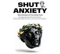 SHUT ANXIETY: The Hyper-Practical Stoic Crisis Manual-Marcus Aurelius' Meditations Rebuilt as a 7-Day Reset Protocol for Approval Addiction, ... Anxiety Patterns Breaking You (Marcus REDUX©)