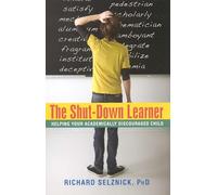 Shut-Down Learner: Helping Your Academically Discouraged Child