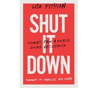 Shut It Down: Stories from a Fierce, Loving Resistance