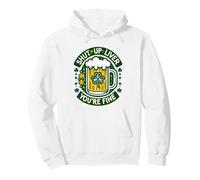 Shut Liver Up You're Fine Humor Drinking Alcohol Irish Beer Pullover Hoodie