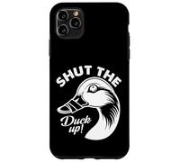 Shut The Duck Up Case for iPhone 11 Pro Max