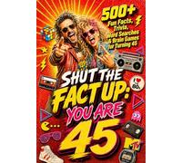 Shut The Fact Up You Are 45: The Ultimate Gag Gift for a 45th Birthday: 500+ Fun Facts, Trivia, Word Search & Brain Games For Turning 45 | Crazy Facts & Unforgettable Laughs