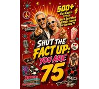 Shut The Fact Up You Are 75: The Ultimate Gag Gift for a 75th Birthday: 500+ Fun Facts, Trivia, Word Search & Brain Games For Turning 75 | Crazy Facts & Unforgettable Laughs