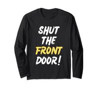 Shut The Front Door Funny Saying Sarcastic Long Sleeve T-Shirt