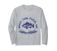 Shut The Fu Up Just Here for The Fishing Long Sleeve T-Shirt