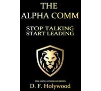 Shut The Fuck Up: Cut The Crap Leadership™ (THE ALPHA COMMAND™)