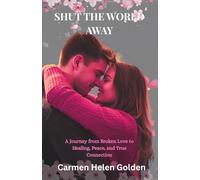 SHUT THE WORLD AWAY: A Journey from Broken Love to Healing, Peace, and True Connection