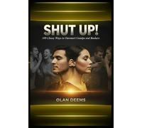 SHUT UP! 100 Classy Ways to Outsmart Gossips and Bashers: Build Unshakable Confidence and Win Respect Without Arguing, Fighting, or Explaining Yourself | The Psychology of Grace Under Fire