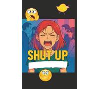 SHUT UP: A Funny Notebook for Everyday Scribbles: Notes & Laughs: Humorous Journal, Quirky Gift Idea, and Playful Writing Companion for Students, Friends, and Office Life