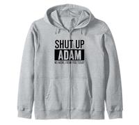 Shut Up Adam Zip Hoodie