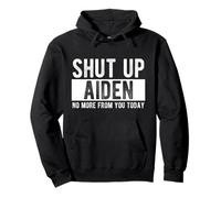 Shut Up Aiden No More From You Today Funny Aiden Name Pullover Hoodie