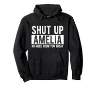 Shut Up Amelia No More From You Today Funny Amelia Name Pullover Hoodie