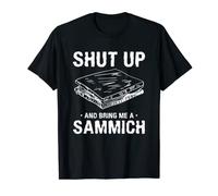 Shut Up And Bring Me A Sammich Sandwich Sandwiches T-Shirt