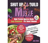Shut Up and Build Muscle: High Protein Macros Made Easy for Women with Quick, Powerful, Healthy Recipes to Build Muscle, Burn Fat, Boost Energy, and Get Real Results