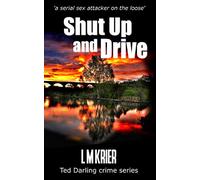 Shut Up and Drive: a serial sex attacker on the loose: 5 (Ted Darling Crime Series)