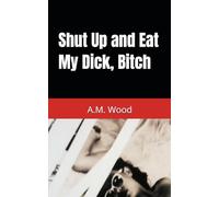 Shut Up and Eat My Dick, Bitch