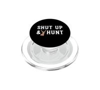 Shut Up And Hunt Funny Deer Hunting Outdoor Hunter PopSockets PopGrip for MagSafe