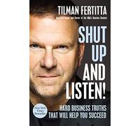 Shut Up and Listen!: Hard Business Truths that Will Help You Succeed