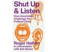 Shut Up and Listen: How Assemblies Challenge The Political Class: 1 (Hard Rain Pamphlets)