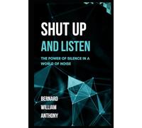 Shut Up and Listen: The Power of Silence in a World of Noise