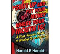 Shut Up and Put Your Money Where Your Mouth Is!: A First-Timer's Guide to Waking Up In Vegas!