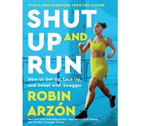 Shut Up and Run: How to Get Up, Lace Up, and Sweat with Swagger