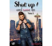 Shut up! and save me Tome 3