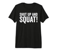 Shut up and Squat Funny Exercise Premium T-Shirt