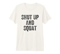 Shut Up and Squat Gym Weightlifter Bodybuilder Premium T-Shirt