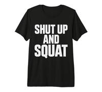 Shut Up and Squat Motivation Workout Strength Premium T-Shirt