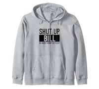 Shut Up Bill Zip Hoodie