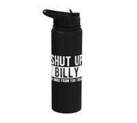 Shut Up Billy No More from You Today Funny Billy Name Stainless Steel Insulated Water Bottle