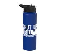 Shut Up Billy No More from You Today Funny Billy Name Stainless Steel Insulated Water Bottle