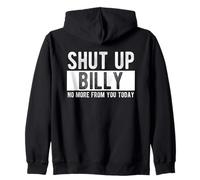 Shut Up Billy No More From You Today Funny Billy Name Zip Hoodie