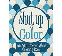 Shut Up & Color: An Adult, Swear Word Coloring Book