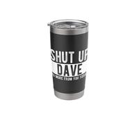 Shut Up Dave No More from You Today Funny Dave Name Stainless Steel Insulated Tumbler