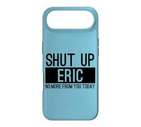 Shut Up Eric No More From You Today Funny Case for iPhone Air